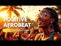 POSITIVE AFROBEAT 2026 🌞🔥 | Lift Your Mood & Feel the Energy