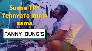 Suara TRY ternyata mirip FANNY BUNG'S | Anak Mamih