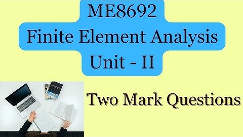 ME8692 | Unit 2 - Two Mark Questions| Finite Element Analysis