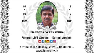 BANDULA WARNAPURA EDITED VERSION Funeral LIVE Streaming Service Funeral TV - Sri Lanka