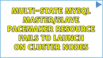 Multi-state MySQL master/slave pacemaker resource fails to launch on cluster nodes