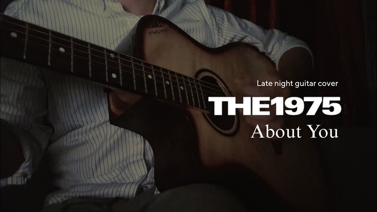 About you - THE 1975 Acoustic Guitar Cover