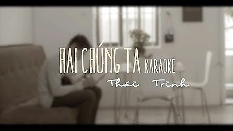 HAI CHÚNG TA KARAOKE |  LYRICS VIDEO | THÁI TRINH - QUANG ĐĂNG