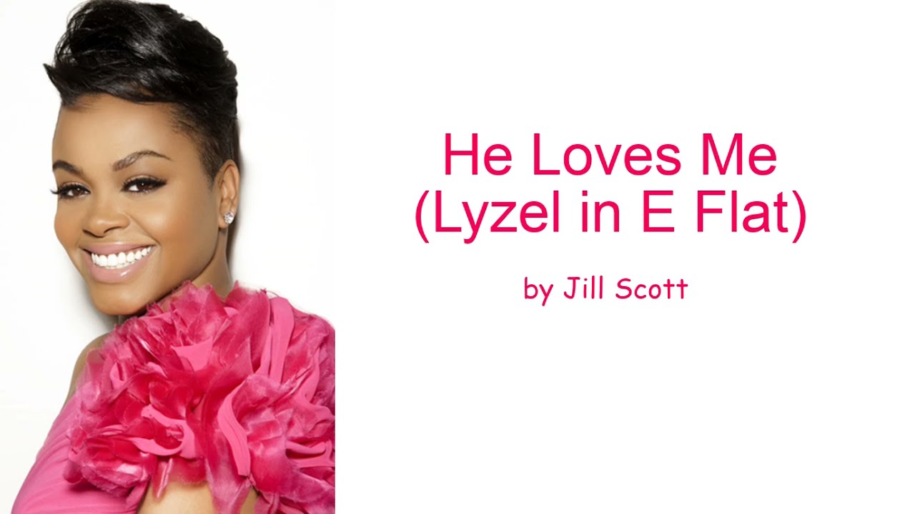 He Loves Me Lyzel in E Flat by Jill Scott Lyrics