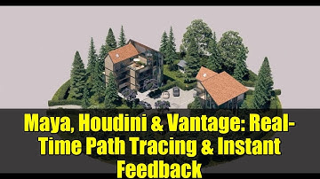 Maya, Houdini & Vantage: Real-Time Path Tracing & Instant Feedback
