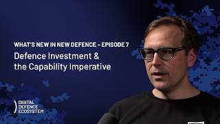 S01E07 Defence Investment & the Capability Imperative | What's New In New Defence