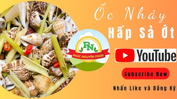 Ốc Nhảy Hấp Sả Ớt Thơm Ngon Sạch Cát Mới Nhất | PHUCNGUYENFOOD