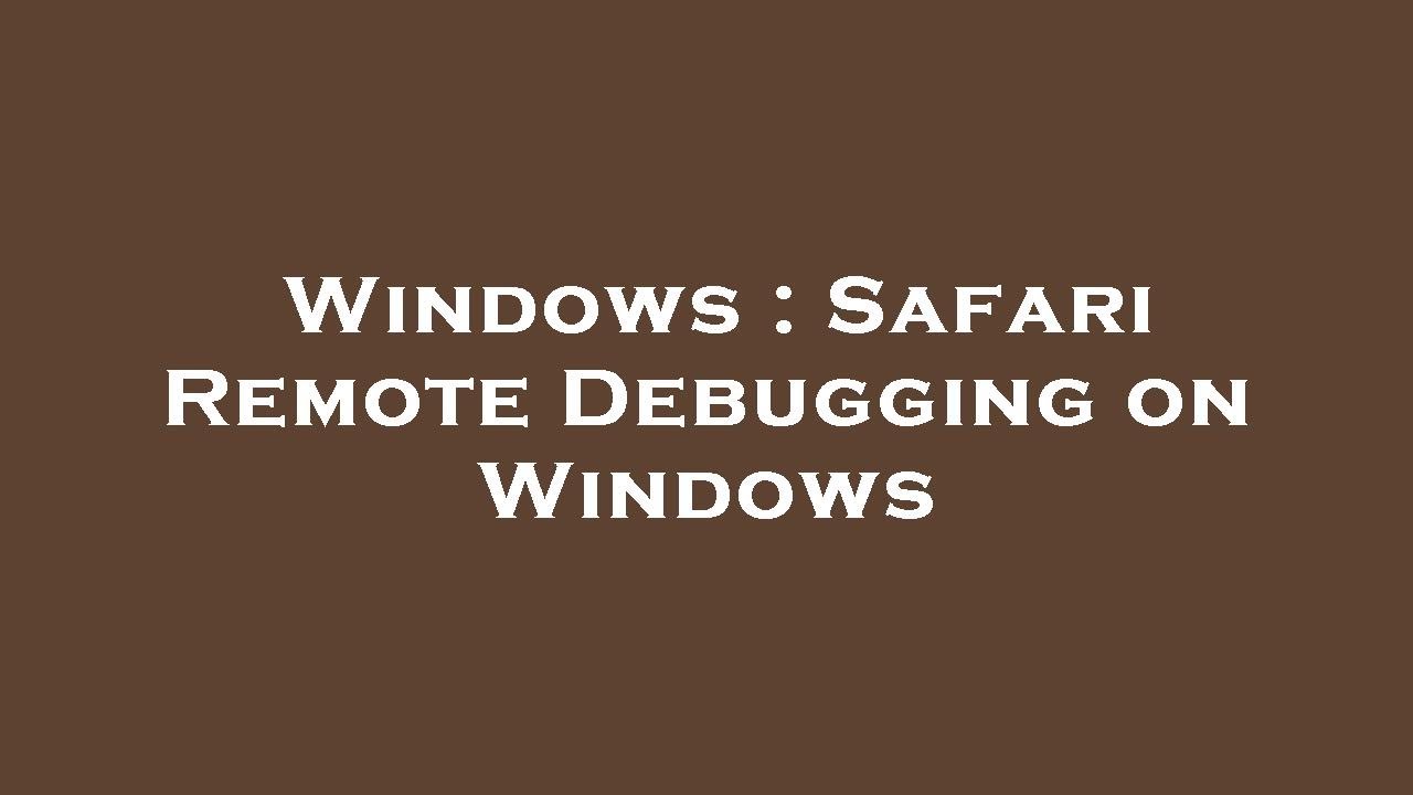 Windows : Safari Remote Debugging on Windows - YouTube