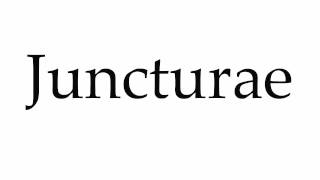 How To Pronounce Juncturae