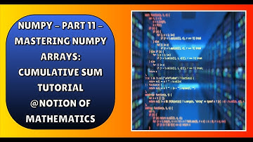 NumPy - Part 11 - Mastering NumPy Arrays: Cumulative Sum Tutorial