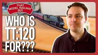 Who Is TT:120 Really For??? - Thoughts On The UK's Newest Model Railway Craze!