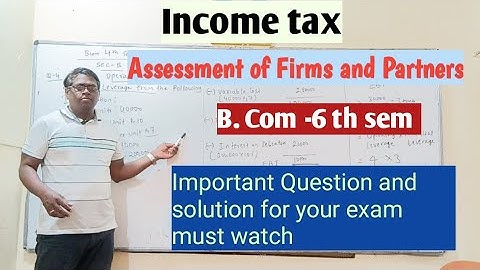 B. Com- 6 sem/KUD / Income tax / Assessment of Firms and Partners /