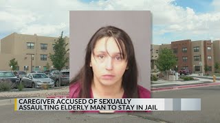 Albuquerque caregiver accused of sexually assaulting elderly man to stay in jail
