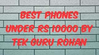 Best Phone under Rs 10000 By Tek Guru Rohan