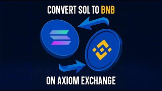 How To Convert Sol To Bnb On Axiom Exchange