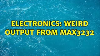 Electronics: Weird output from MAX3232