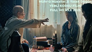 Mühr-Ü Musallat 2 Yasak Düğün Full Hd Yerli Korku Filmi İzle 2025