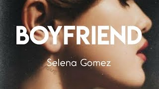 BOYFRIEND (LYRICS) - SELENA GOMEZ