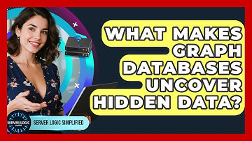What Makes Graph Databases Uncover Hidden Data? - Server Logic Simplified