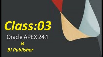 Oracle Apex [24.1] & BI Publisher for Beginners || Class-03