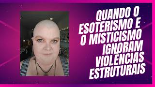 Quando o esoterismo e o misticismo ignoram violências estruturais. Saiba mais na descrição.