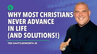 Why Most Christians NEVER Advance In Life (And Solutions!)