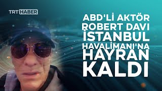 Amerikalı Oyuncu Robert Davi, İstanbul Havalimanına Övgüler Yağdırdı