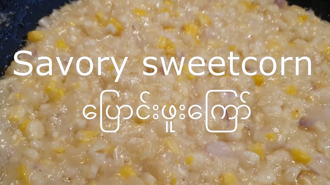 savoury sweetcorm asian style - ပြောင်းဖူးကြော်