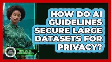 How Do AI Guidelines Secure Large Datasets For Privacy? - AI and Machine Learning Explained