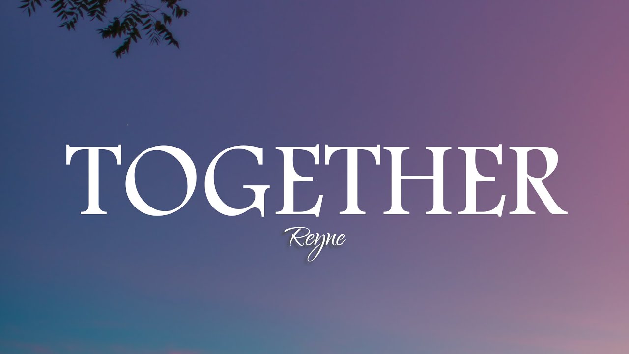 Reyne - Together (Lyrics)