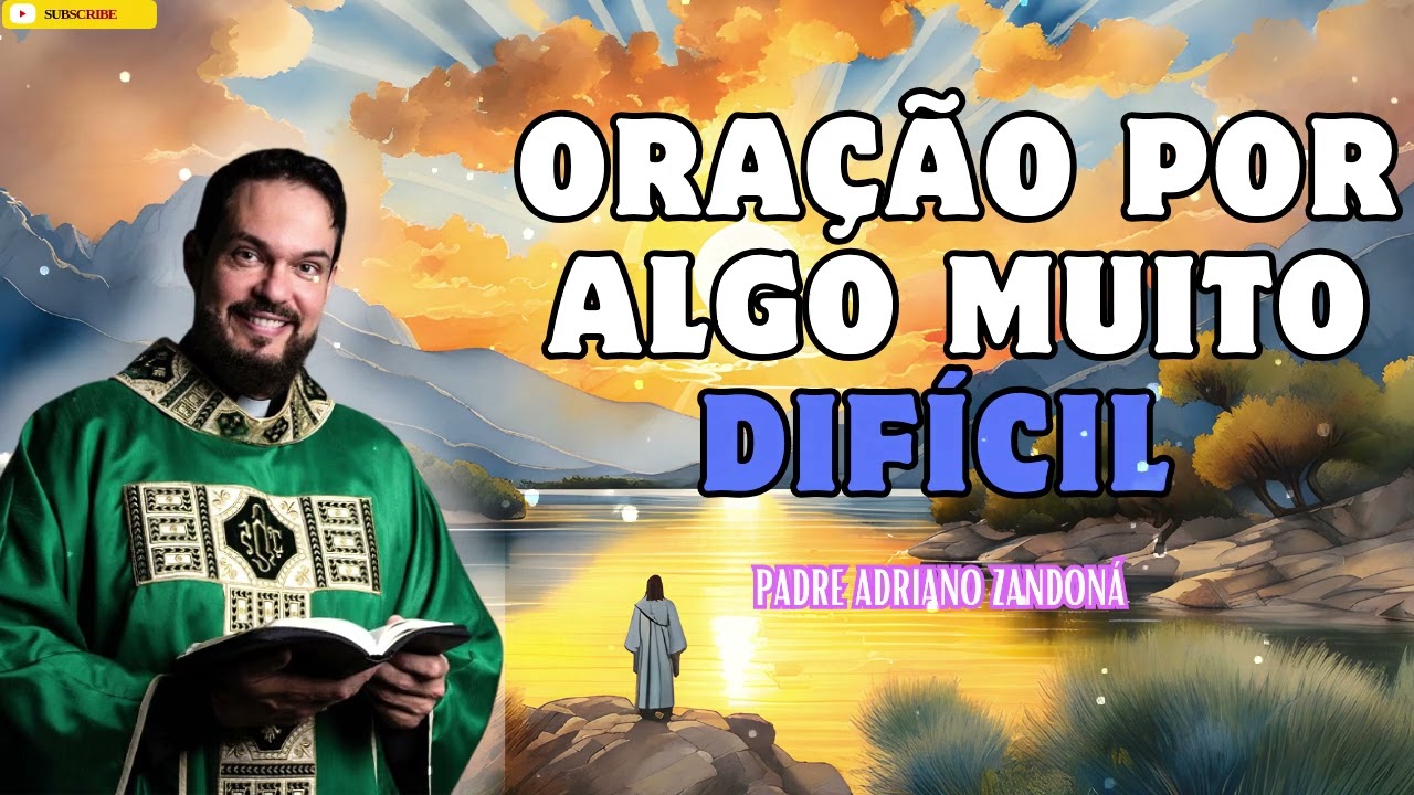 Oração por algo muito difícil   Padre Adriano Zandoná