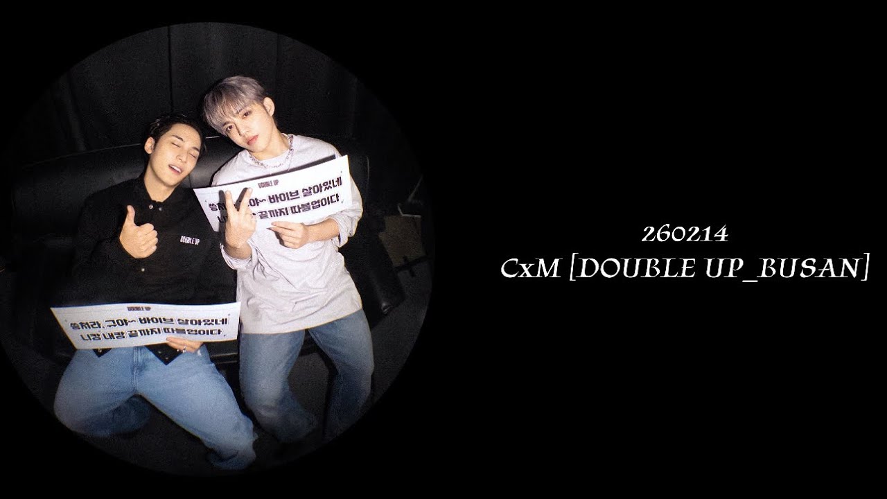 260214 CxM [DOUBLE UP] LIVE PARTY BUSAN D-2 FULL