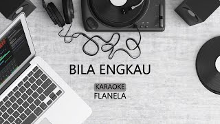 BILA ENGKAU KARAOKE - FLANELLA