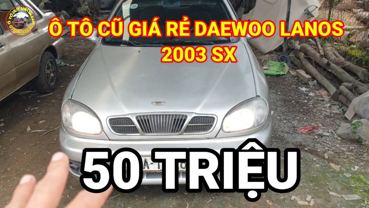 50 Triệu Ô Tô Cũ Daewoo Lannos 2003 0796822220 @Ô TÔ... - youtube