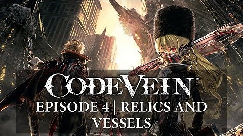 Code Vein All Cutscenes | Episode 4 - Relics and Vessels