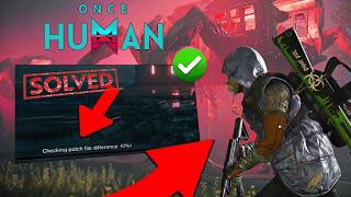 How to Fix Once Human Checking Patch File Difference Error (100% Working Fix 2026)