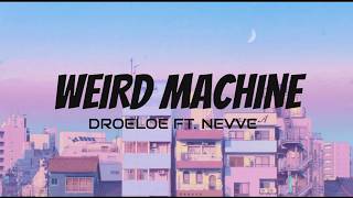 Weird Machine- Droeloe ft. Nevve//lyrics