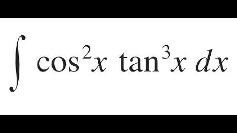 Integration of cos²(x) tan³(x) | Smart Use of Trig Identities