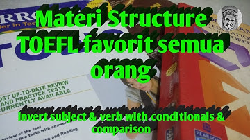 BELAJAR TOEFL STRUCTURE SKILL - INVERTED THE SUBJECT AND VERB WITH CONDITIONALS & COMPARISON