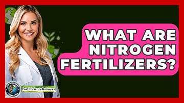 What Are Nitrogen Fertilizers? - Earth Science Answers