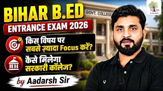 Bihar Bed Entrance Exam 2026 Strategy | Top Scoring Subject + Government College Selection Strategy