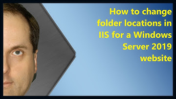 How to change folder locations in IIS for a Windows Server 2019 website
