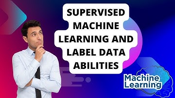 wanna know about supervised machine learning and label data abilities?