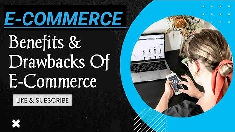 Benefits & Drawbacks Of E-Commerce || E-Commerce ||