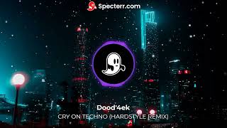 Dood4Ek - Cry On Techno Hardstyle Remix
