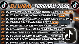 DJ TIKTOK TERBARU 2025 - DJ BINTANG 5 TENXI X TOR MONITOR🎵DJ TOR MONITOR KETUA X TABOLA BALE🎵