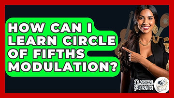 How Can I Learn Circle Of Fifths Modulation? - Classical Serenade