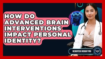 How Do Advanced Brain Interventions Impact Personal Identity? - Neurotech Insight Pro