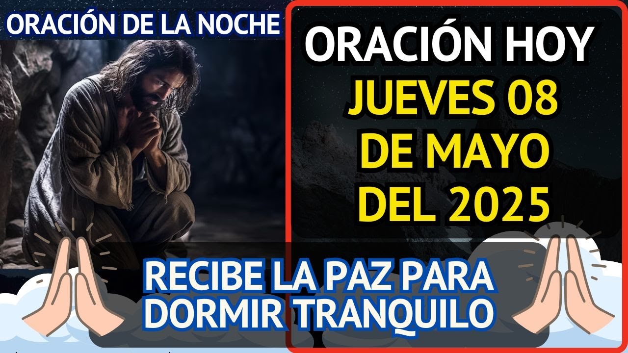 Oración de la noche de hoy jueves 08 de mayo / AGRADECE A DIOS POR TU ...