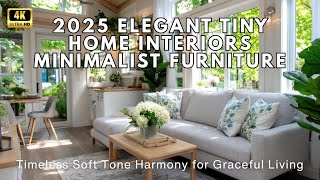 2025 Elegant Tiny Home Interiors Minimalist Furniture Timeless Soft Tone Harmony for Graceful Living